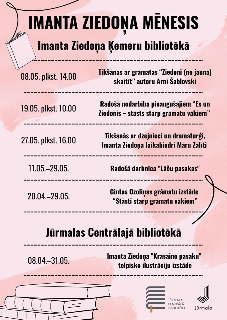 Plakāts pasākumu ciklam "Imanta Ziedoņa mēnesis" 2026. gada aprīlī un maijā, kas norisinās Imanta Ziedoņa Ķemeru bibliotēkā un Jūrmalas Centrālajā bibliotēkā. Plakātā uzskaitītas tikšanās ar autoriem, radošās darbnīcas un izstādes.