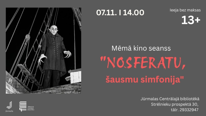 Pasākuma plakāts ar melnbaltu kadru no filmas ar grāfu Orloku uz kuģa klāja. Teksts: Mēmā kino seanss "Nosferatu, šausmu simfonija". Norises laiks un vieta: 07.11. plkst. 14.00, Jūrmalas Centrālajā bibliotēkā, Strēlnieku prospektā 30 (tālr. 29332947). Papildu norādes: ieeja bez maksas, vecuma ierobežojums 13+. Apakšā kreisajā stūrī Jūrmalas pilsētas un Jūrmalas Centrālās bibliotēkas logotipi.