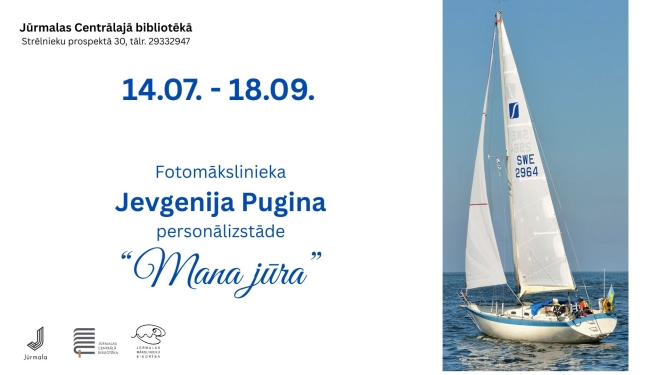 Afiša fotomākslinieka Jevgenija Pugina personālizstādei 'Mana jūra', kas norisināsies Jūrmalas Centrālajā bibliotēkā no 14. jūlija līdz 18. septembrim. Uz afišas attēlota buru laiva jūrā
