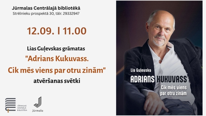 Pasākuma plakāts. Kreisajā pusē uz balta fona norādīta vieta: „Jūrmalas Centrālajā bibliotēkā, Strēlnieku prospektā 30, tālr. 29332947”, pasākuma laiks „12.09. | 11.00” un nosaukums „Lias Guļevskas grāmatas ''Adrians Kukuvass. Cik mēs viens par otru zinām'' atvēršanas svētki”. Apakšā redzami Jūrmalas Centrālās bibliotēkas un Jūrmalas pilsētas logotipi. Labajā pusē redzams Adriana Kukuvasa portrets un grāmatas vāka noformējums.