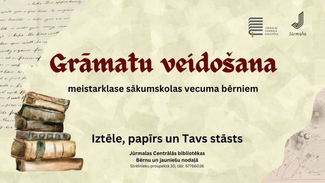 Pasākuma plakāts — meistarklase sākumskolas vecuma bērniem „Grāmatu veidošana: Iztēle, papīrs un Tavs stāsts” Jūrmalas Centrālās bibliotēkas Bērnu un jauniešu nodaļā.