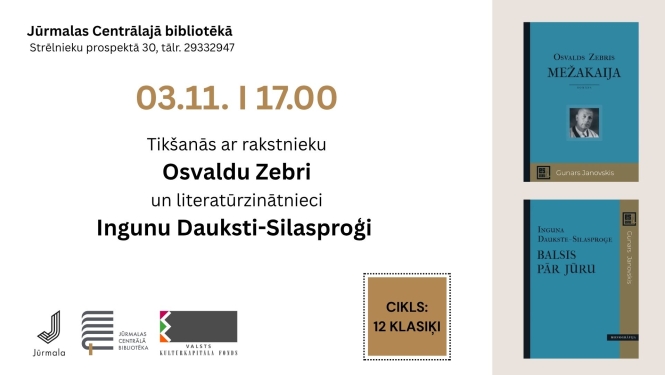 Pasākuma plakāts ar Osvalda Zebra grāmatas "Mežakaija" un Ingunas Daukstes-Silasproģes grāmatas "Balsis pār jūru" vāku attēliem labajā pusē. Teksts: Cikls "12 klasiķi" — tikšanās ar rakstnieku Osvaldu Zebri un literatūrzinātnieci Ingunu Dauksti-Silasproģi. Norises laiks un vieta: 03.11. plkst. 17.00, Jūrmalas Centrālajā bibliotēkā, Strēlnieku prospektā 30 (tālr. 29332947). Apakšā Jūrmalas pilsētas, Jūrmalas Centrālās bibliotēkas un Valsts kultūrkapitāla fonda logotipi.