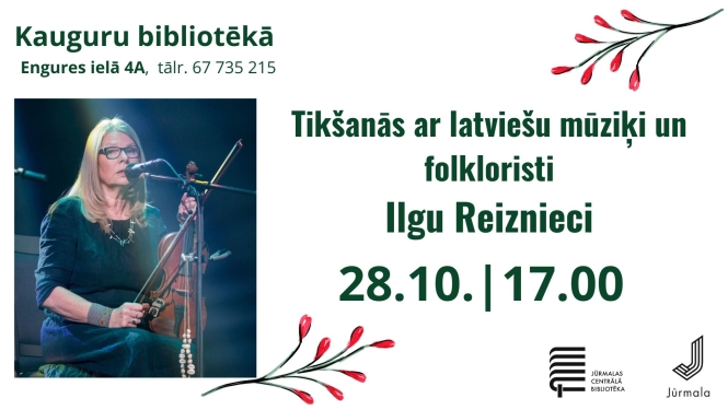 Pasākuma plakāts ar Ilgas Reiznieces fotogrāfiju muzicējot ar vijoli un stilizētiem ziedu motīviem. Teksts: Tikšanās ar latviešu mūziķi un folkloristi Ilgu Reiznieci. Norises laiks un vieta: 28.10. plkst. 17.00, Kauguru bibliotēkā, Engures ielā 4A (tālr. 67 735 215). Apakšējā labajā stūrī Jūrmalas Centrālās bibliotēkas un Jūrmalas pilsētas logotipi.