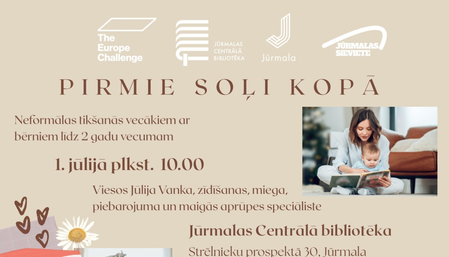 Pasākuma plakāts: "Pirmie soļi kopā" – neformāla tikšanās vecākiem ar bērniem līdz 2 gadu vecumam, kurā piedalīsies zīdīšanas, miega, piebarojuma un maigās aprūpes speciāliste Jūlija Vanka; tikšanās notiks 1. jūlijā plkst. 10.00 Jūrmalas Centrālajā bibliotēkā.