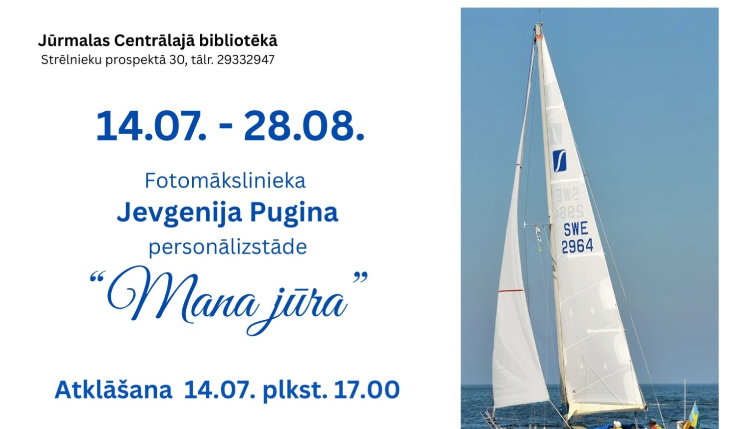 Afiša fotomākslinieka Jevgenija Pugina personālizstādei 'Mana jūra', kas norisināsies Jūrmalas Centrālajā bibliotēkā no 14. jūlija līdz 28. augustam. Uz afišas attēlota buru laiva jūrā
