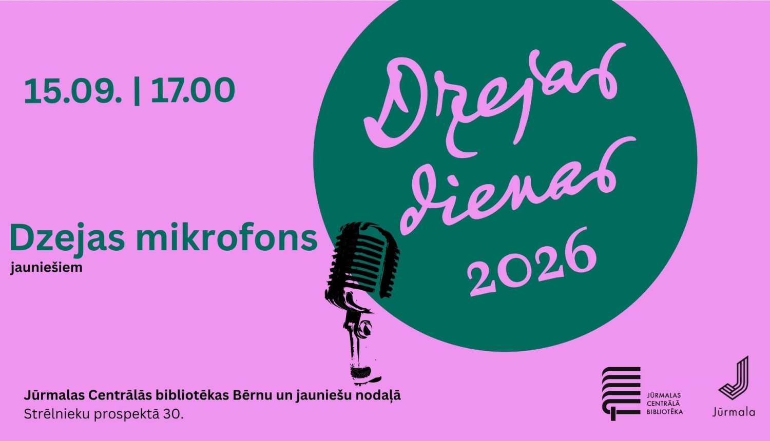 Plakāts rozā un tumši zaļos toņos. Labajā pusē lielā tumši zaļā aplī redzams uzraksts „Dzejas dienas 2026”. Kreisajā pusē augšā norādīts norises laiks „15.09. | 17.00”, zem kura seko pasākuma nosaukums „Dzejas mikrofons jauniešiem”. Centrā ievietots melnbalts retro mikrofona attēls. Apakšdaļā norādīta vieta: „Jūrmalas Centrālās bibliotēkas Bērnu un jauniešu nodaļā, Strēlnieku prospektā 30”, kā arī Jūrmalas Centrālās bibliotēkas un Jūrmalas pilsētas logotipi.