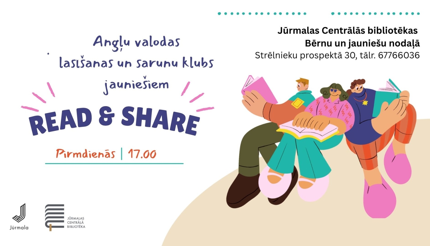 Pasākuma afiša: Angļu valodas lasīšanas un sarunu klubs jauniešiem "READ & SHARE" Jūrmalas Centrālās bibliotēkas Bērnu un jauniešu nodaļā (Strēlnieku prospektā 30) pirmdienās plkst. 17.00. Attēlā ilustrēti trīs jaunieši, kuri sēž un kopā lasa grāmatas.