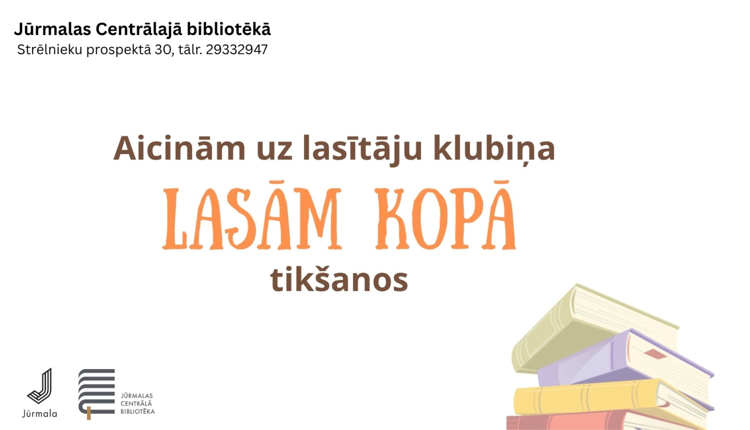 Pasākuma plakāts uz balta fona. Augšējā kreisajā stūrī norādīta norises vieta: „Jūrmalas Centrālajā bibliotēkā, Strēlnieku prospektā 30, tālr. 29332947”. Centrā izcelts uzraksts „Aicinām uz lasītāju klubiņa LASĀM KOPĀ tikšanos”, kur vārdi „LASĀM KOPĀ” veidoti oranžiem burtiem. Apakšējā labajā stūrī redzama kaudzē saliktu krāsainu grāmatu ilustrācija, bet apakšējā kreisajā stūrī — Jūrmalas pilsētas un Jūrmalas Centrālās bibliotēkas logotipi.