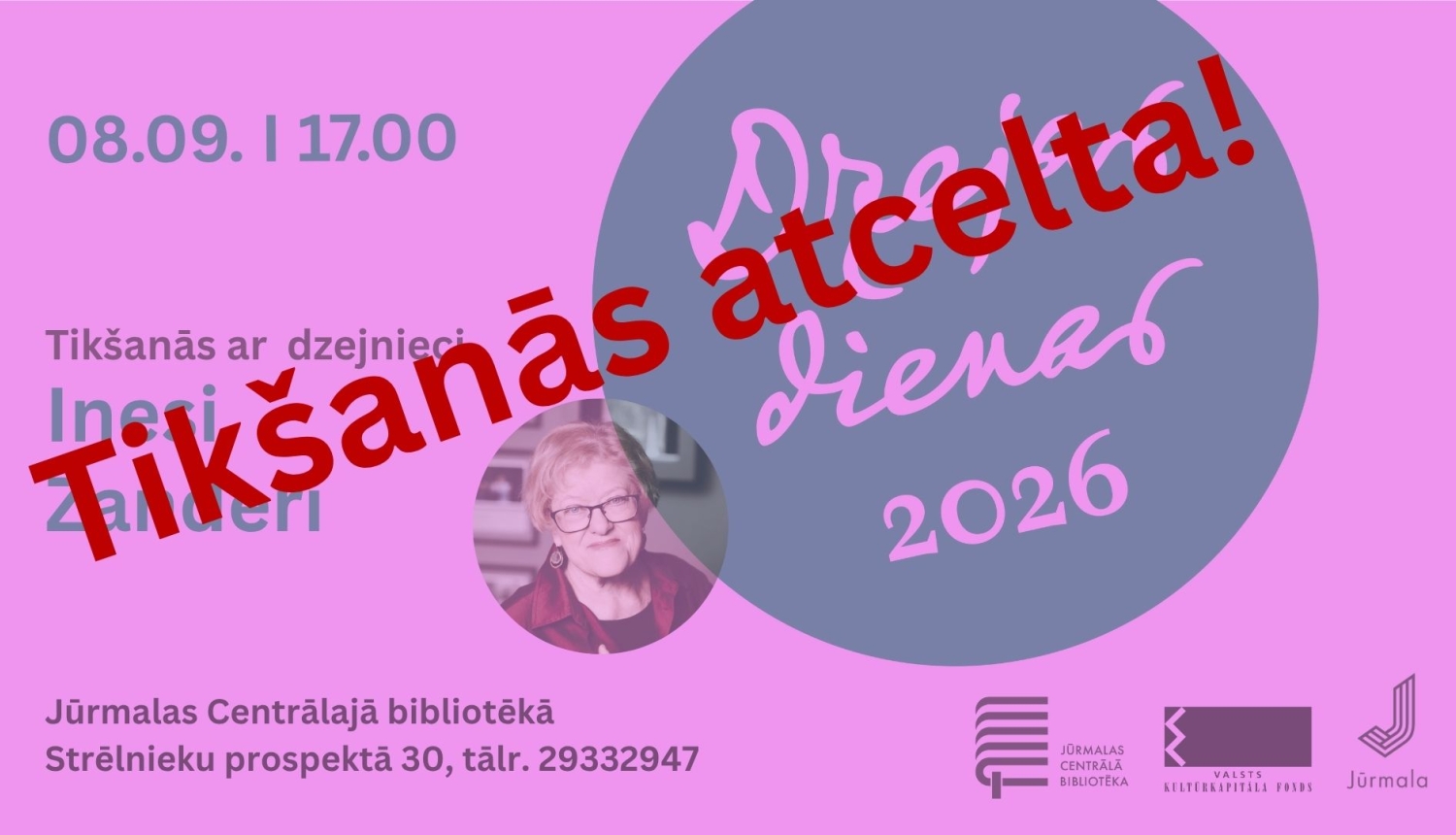 Paziņojums par pasākuma atcelšanu: sārtā plakātā ar Dzejas dienu noformējumu un dzejnieces Ineses Zanderes portretu diagonāli pāri visam attēlam uzrakstīts sarkans teksts "Tikšanās atcelta!". Pasākums bija plānots 8. septembrī plkst. 17.00 Jūrmalas Centrālajā bibliotēkā (Strēlnieku prospektā 30)