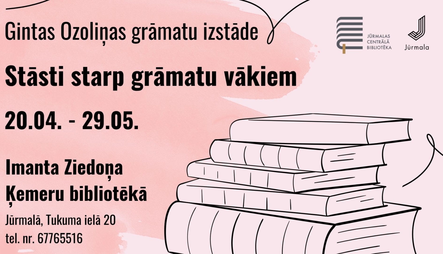 Pasākuma afiša: Gintas Ozoliņas grāmatu izstāde "Stāsti starp grāmatu vākiem". Izstāde apskatāma no 20.04. līdz 29.05. Imanta Ziedoņa Ķemeru bibliotēkā. Uz sārta fona redzama grāmatu kaudzes ilustrācija.