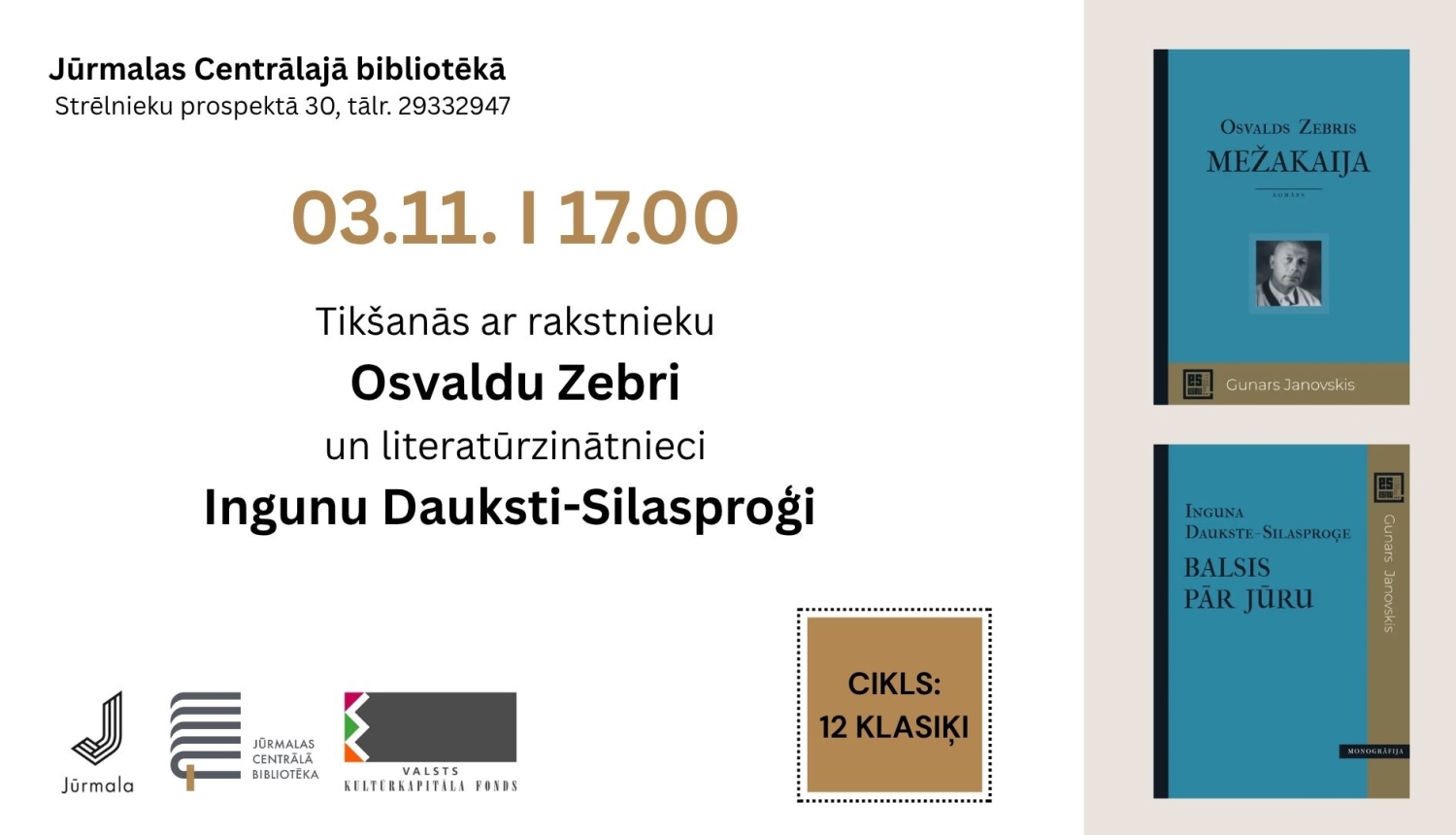 Pasākuma plakāts ar Osvalda Zebra grāmatas "Mežakaija" un Ingunas Daukstes-Silasproģes grāmatas "Balsis pār jūru" vāku attēliem labajā pusē. Teksts: Cikls "12 klasiķi" — tikšanās ar rakstnieku Osvaldu Zebri un literatūrzinātnieci Ingunu Dauksti-Silasproģi. Norises laiks un vieta: 03.11. plkst. 17.00, Jūrmalas Centrālajā bibliotēkā, Strēlnieku prospektā 30 (tālr. 29332947). Apakšā Jūrmalas pilsētas, Jūrmalas Centrālās bibliotēkas un Valsts kultūrkapitāla fonda logotipi.