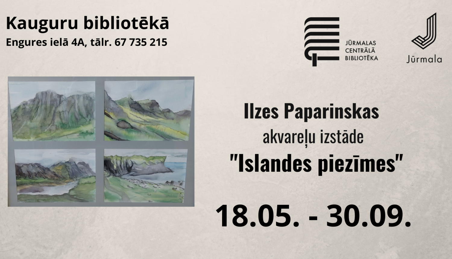 Izstādes afiša Kauguru bibliotēkā. Kreisajā pusē redzamas četras akvareļu gleznas ar kalnu un dabas ainavām. Labajā pusē izvietota informācija par Ilzes Paparinskas akvareļu izstādi "Islandes piezīmes" un norises laiks: 18.05. – 30.09. Augšā redzami bibliotēkas un Jūrmalas pilsētas logotipi ar kontaktinformāciju.