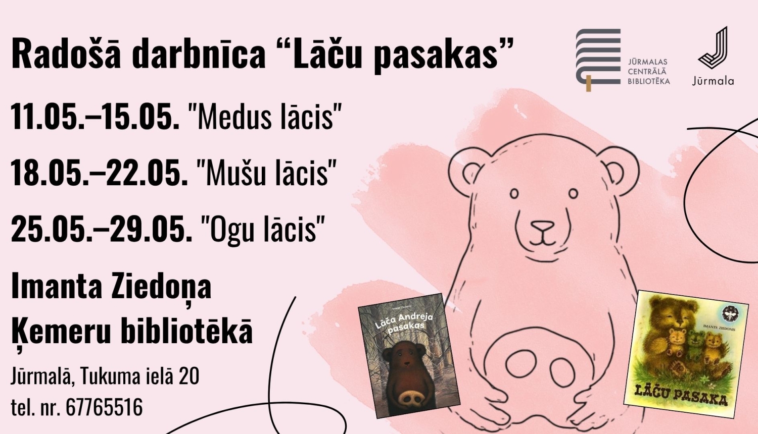 Radošā darbnīca "Lāču pasakas" Imanta Ziedoņa Ķemeru bibliotēkā maijā. Pasākumu cikls: "Medus lācis" (11.05.–15.05.), "Mušu lācis" (18.05.–22.05.) un "Ogu lācis" (25.05.–29.05.). Uz sārta fona attēlota lāča ilustrācija un grāmatu vāki.