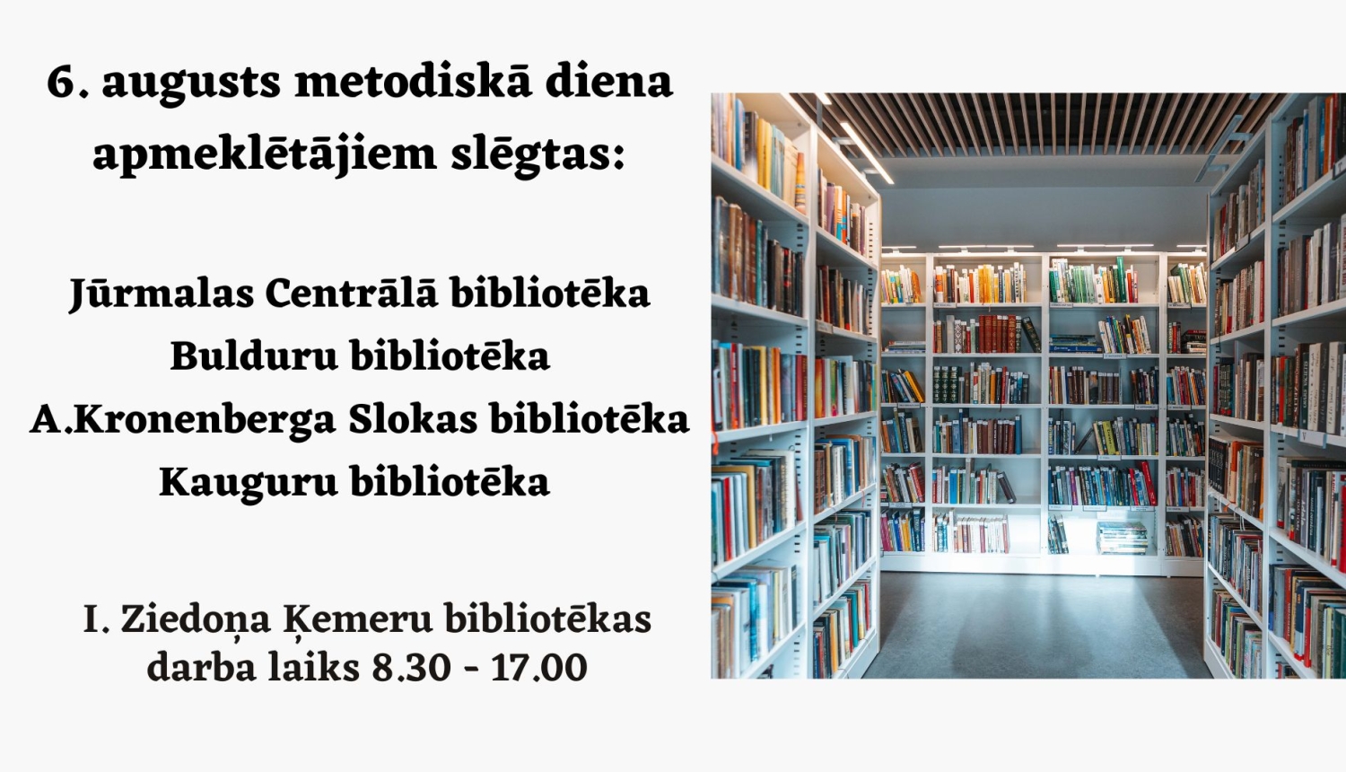 Attēls ar paziņojumu par bibliotēku darba laiku 6. augustā — metodiskajā dienā. Pa labi redzami grāmatu plaukti bibliotēkā.